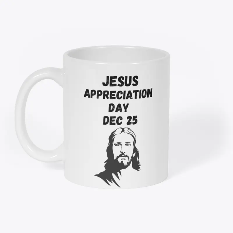 Jesus Appreciation Day Dec 25